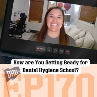 170: How are You Getting Ready for Dental Hygiene School?