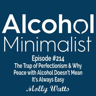 The Trap of Perfectionism & Why Peace with Alcohol Doesn't Mean It's Always Easy