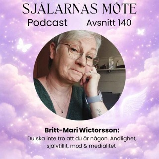 140. Britt-Mari Wictorsson: Du ska inte tro att du är någon. Andlighet, självtillit, mod & medialitet
