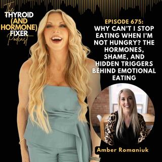 675. Why Can’t I Stop Eating When I’m Not Hungry? The Hormones, Shame, and Hidden Triggers Behind Emotional Eating