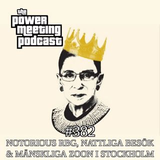 #382 – Notorious RBG, nattliga besök & mänskliga zoon i Stockholm