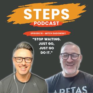 Steps #16 - Mitch Sadowsky - The Importance of a Long-Term Vision Embracing Change and Taking Risks