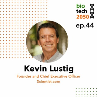 44. Revolutionizing the drug discovery marketplace, Kevin Lustig, Founder and CEO, Scientist.com
