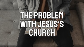 The Problem with Jesus’s Church
