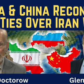 Gilbert Doctorow: Russia & China Reconsider U.S. Relations Over Iran War