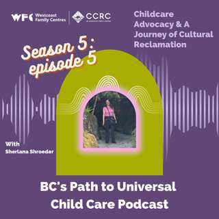 Season 5, Episode 5: Sherlana Shroeder: Childcare Advocacy & A Journey of Cultural Reclamation