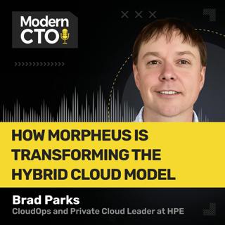 How Morpheus is Transforming the Hybrid Cloud Model with Brad Parks, HPE