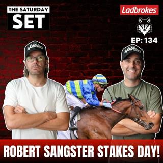 THE SATURDAY SET EP 134: ROBERT SANGSTER STAKES DAY!