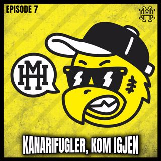 Episode #7 - Kanarifugler, kom igjen
