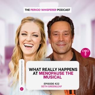 Eps 422: What Really Happens at Menopause The Musical with Seth Greenleaf