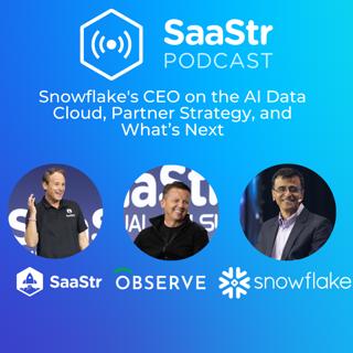 SaaStr 807: Snowflake's CEO on the AI Data Cloud, Partner Strategy, and What’s Next