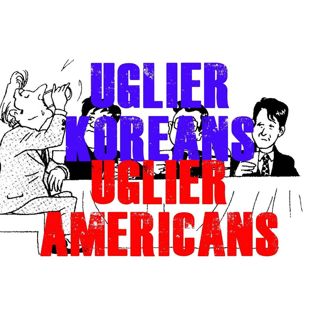 Uglier Koreans, Uglier Americans