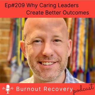 Ep#209 Why Caring Leaders Create Better Outcomes