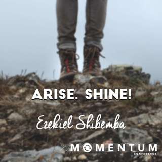 Arise. Shine! | Ezekiel Shibemba