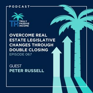 Overcome Real Estate Legislative Changes through Double Closing with Peter Russell