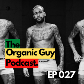 The Global Football Icon Neymar Jr. Goes Pants On Organic | Ep 027