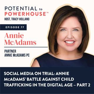 77 - Social Media on Trial: Annie McAdams' Battle Against Child Trafficking in the Digital Age – Part 2