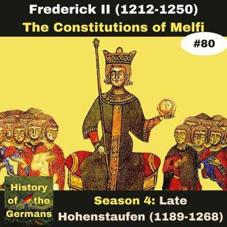 Ep. 80: Frederick II (1196-1250) - Stupor Mundi - The Constitutions of Melfi