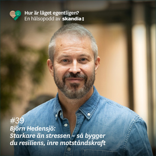 #39 Björn Hedensjö: Starkare än stressen – så bygger du resiliens, inre motståndskraft