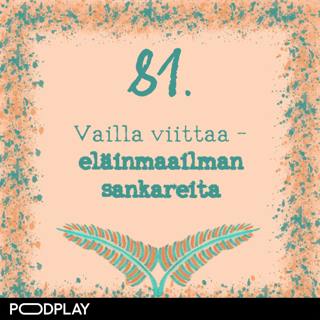 81. Vailla viittaa – eläinmaailman sankareita
