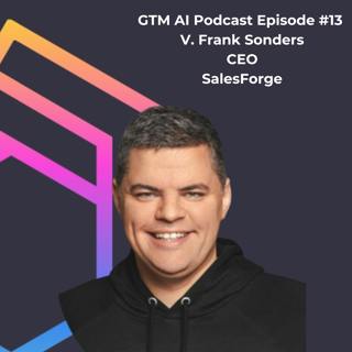 #13 GTM AI Podcast: Building Leaner, Meaner, more Efficient GTM teams with AI: Frank Sonders of Salesforge