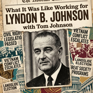 What It Was Like Working for Lyndon B. Johnson, with Tom Johnson
