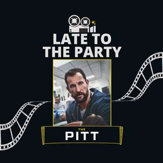 Late To The Party: The Pitt