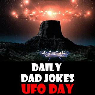 World UFO Day! We come in peace - with dad jokes! 02 July 2024