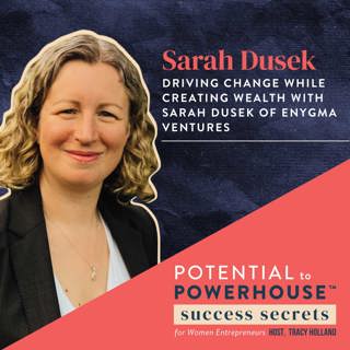 042 - Driving Change While Creating Wealth with Sarah Dusek of Enygma Ventures