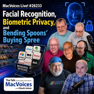 MacVoices #26233: Live! - Facial Recognition, Biometric Privacy, and Bending Spoons' Buying Spree