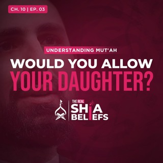 10/3: Would You Allow Your Daughter to Do Mut‘ah? | The Real Shia Beliefs