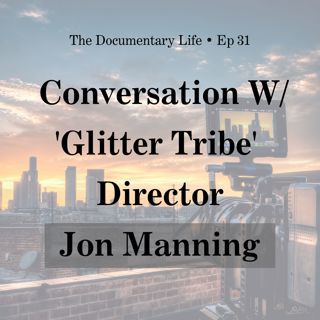 Personal Finances & the Documentary Filmmaker + Conversation with ‘Glitter Tribe’ Director Jon Manning