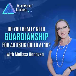 Autism at 18: Do You Really Need Guardianship? with Melissa Donovan