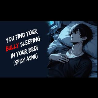 You Find Your Bully Sleeping In Your Bed! (Spicy ASMR)