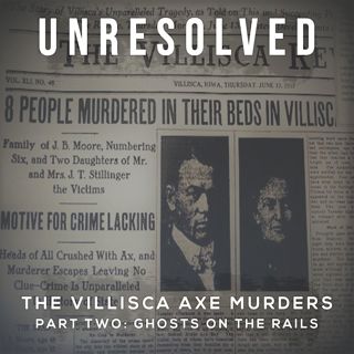 The Villisca Axe Murders (Part Two: Ghosts On The Rails)