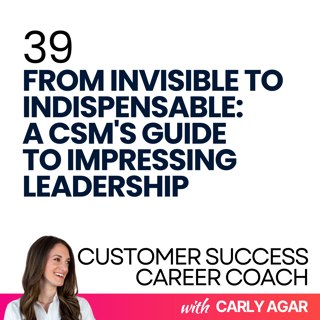 39. From Invisible to Indispensable: A CSM's Guide to Impressing Leadership