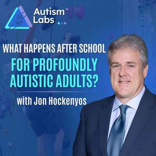 Autism After 22: What Parents Must Do Now with Jon Hockenyos
