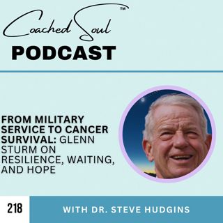 From Military Service to Cancer Survival: Glenn Sturm on Resilience, Waiting, and Hope