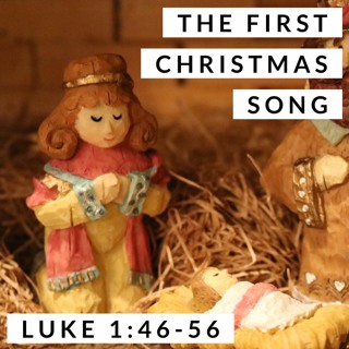 The First Christmas Song; Luke 1:46-56