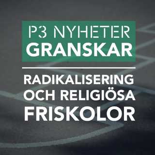 Radikalisering och religiösa friskolor - P3 Nyheter Granskar