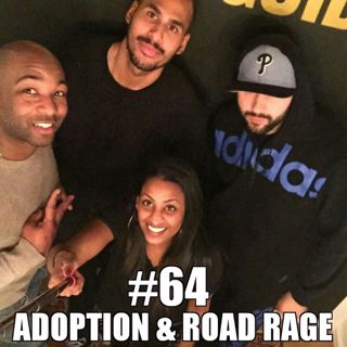 #64 – Adoption & Road Rage