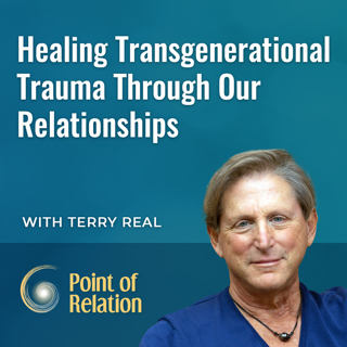 Dr. Terry Real | Healing Intergenerational Trauma Through Our Relationships