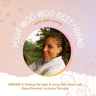 Finding The Light & Living With Heart with Diana Pimentel, La Green Therapist