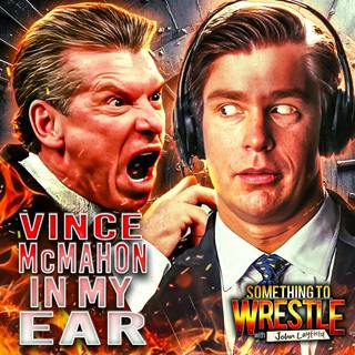 Episode 452: Vince McMahon In My Ear