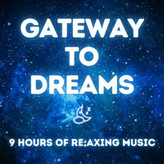 Gateway to Dreams - 9 Hours or Relaxing Music for Restful Sleep