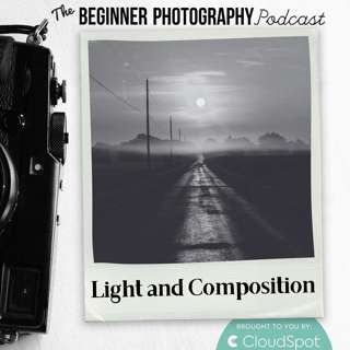 Lighting and Composition Mega Episode: Photography’s Ultimate Essentials