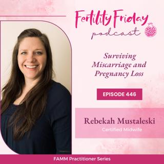 [FAMM Practitioner Series] FFP 446 | Surviving Miscarriage and Pregnancy Loss | Rebekah Mustaleski