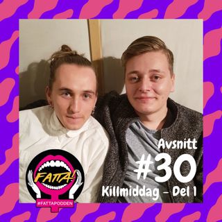 #30 Killmiddag del 1