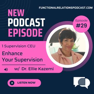 #29 - Enhance Your Supervision w/ Dr. Ellie Kazemi
