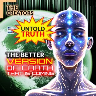 The Creators The Better Version of Earth That is Coming